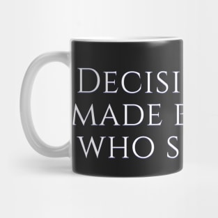 West Wing Font Quote Decisions are made by those who show up Mug